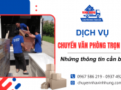 Từ A - Z những thông tin cần biết về dịch vụ chuyển văn phòng trọn gói